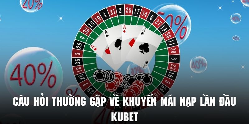 Giải đáp các câu hỏi phổ biến về khuyến mãi nạp lần đầu tiên