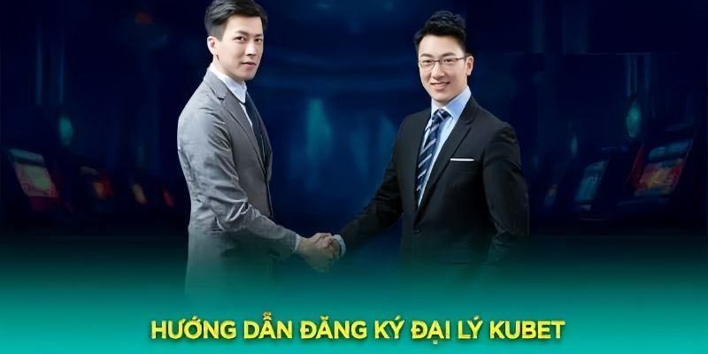 Quy trình đăng ký đại lý KUBET