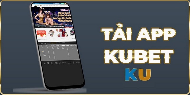 Tải app KUBET về di động để khỏi lo link lỗi hoặc bị chặn