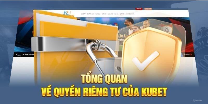 Khái quát về chính sách riêng tư tại Kubet